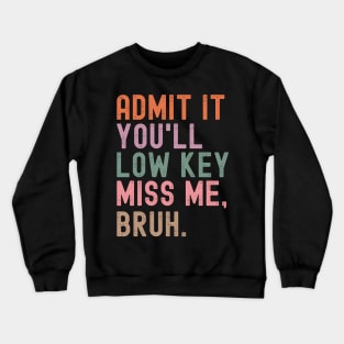 Admit It You'll Low Key Miss Me Bruh Crewneck Sweatshirt